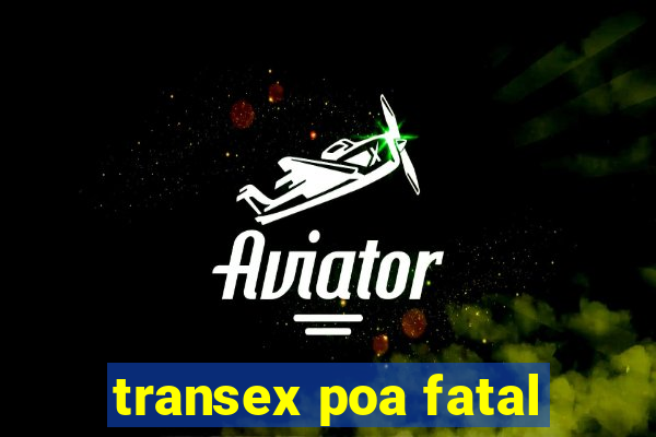 transex poa fatal